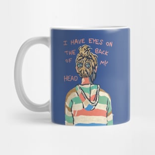 I Have Eyes On The Back of My Head Mug